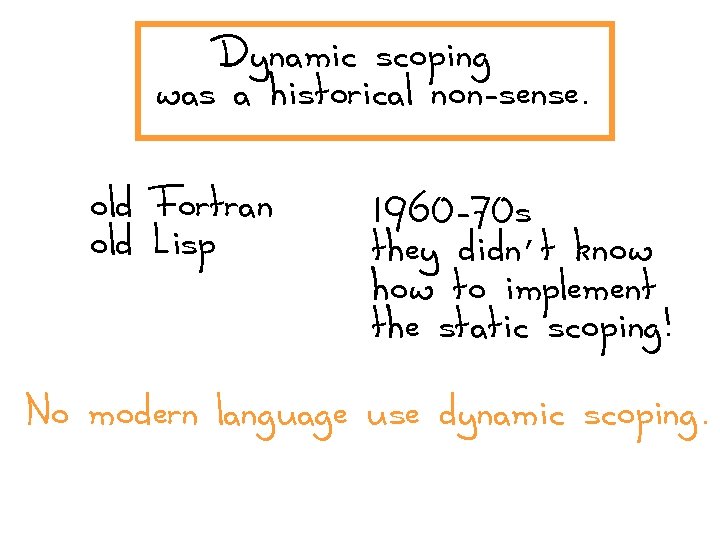 Dynamic scoping was a historical non-sense. old Fortran old Lisp 1960 -70 s they