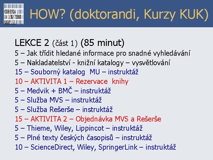 HOW? (doktorandi, Kurzy KUK) LEKCE 2 (část 1) (85 minut) 5 – Jak třídit