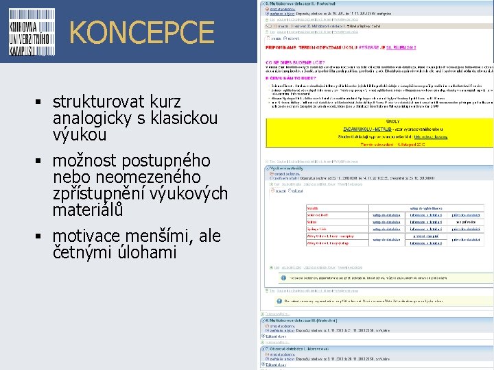 KONCEPCE § strukturovat kurz analogicky s klasickou výukou § možnost postupného nebo neomezeného zpřístupnění