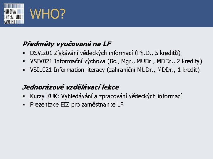 WHO? Předměty vyučované na LF § DSVIz 01 Získávání vědeckých informací (Ph. D. ,