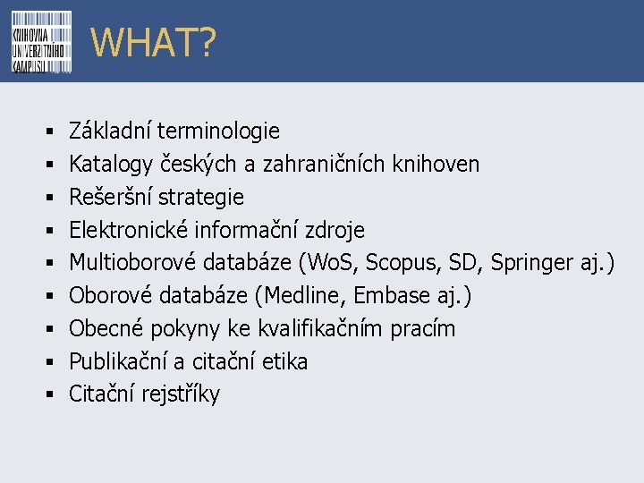 WHAT? § § § § § Základní terminologie Katalogy českých a zahraničních knihoven Rešeršní