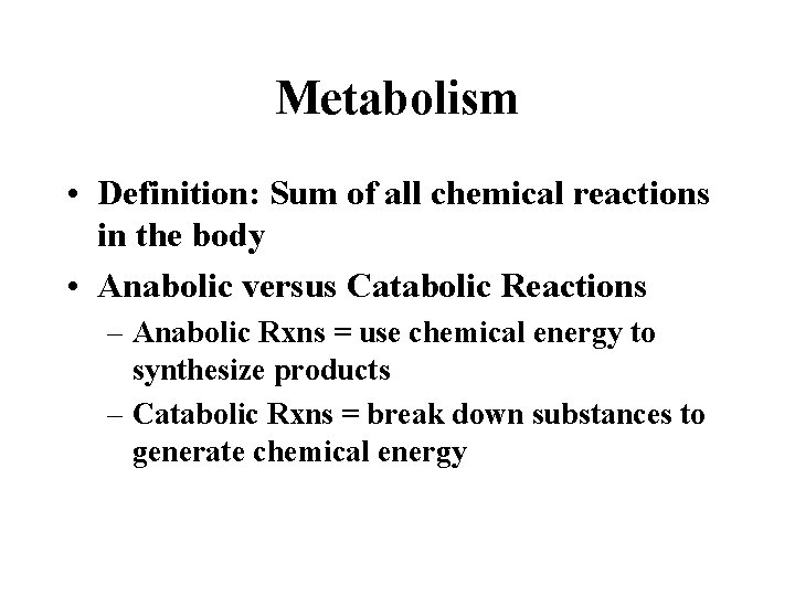 Metabolism • Definition: Sum of all chemical reactions in the body • Anabolic versus