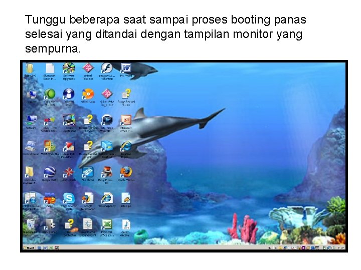 Tunggu beberapa saat sampai proses booting panas selesai yang ditandai dengan tampilan monitor yang