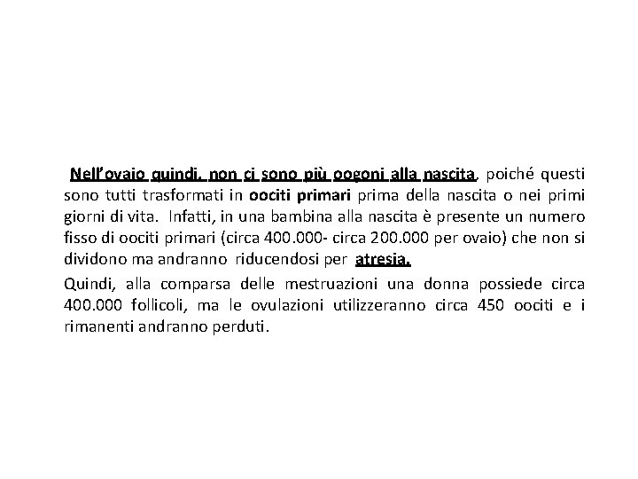 Nell’ovaio quindi, non ci sono più oogoni alla nascita, poiché questi sono tutti trasformati