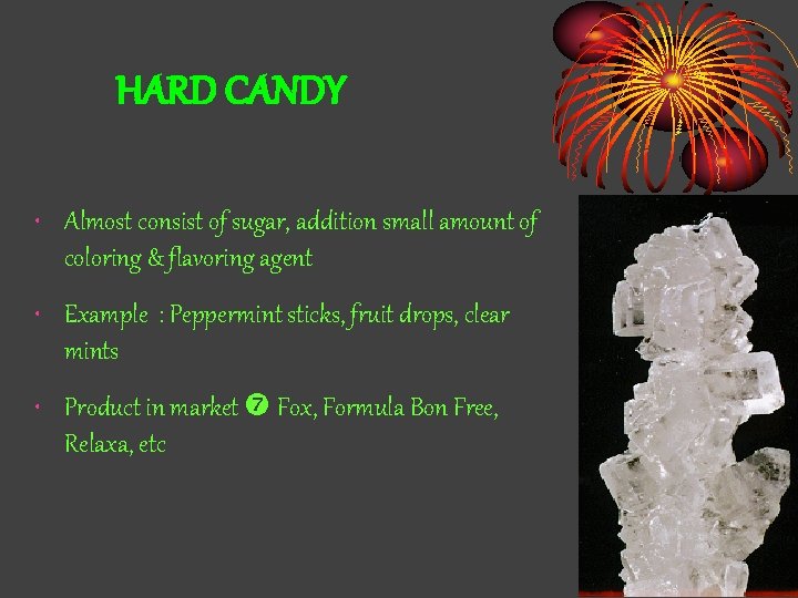 HARD CANDY • Almost consist of sugar, addition small amount of coloring & flavoring