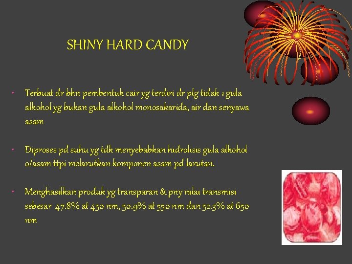 SHINY HARD CANDY • Terbuat dr bhn pembentuk cair yg terdiri dr plg tidak