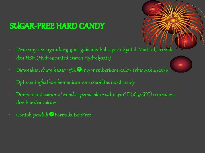 SUGAR-FREE HARD CANDY • Umumnya mengandung gula-gula alkohol seperti Xylitol, Maltitol, Isomalt dan HSH