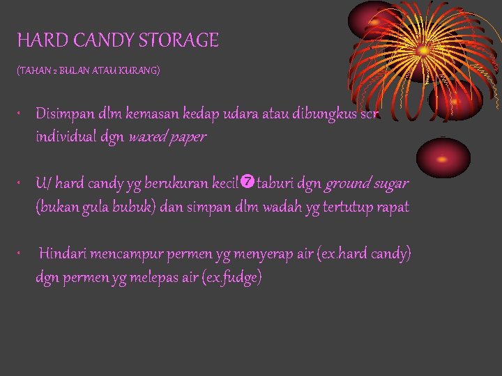 HARD CANDY STORAGE (TAHAN 2 BULAN ATAU KURANG) • Disimpan dlm kemasan kedap udara