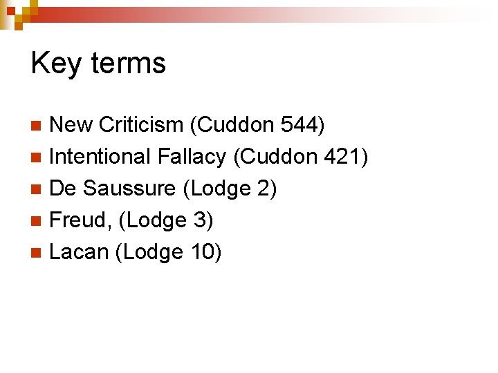 Key terms New Criticism (Cuddon 544) n Intentional Fallacy (Cuddon 421) n De Saussure