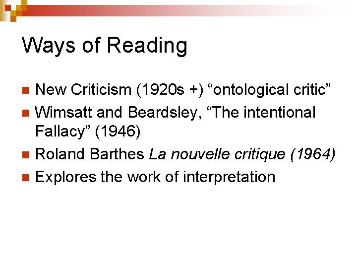 Ways of Reading New Criticism (1920 s +) “ontological critic” n Wimsatt and Beardsley,