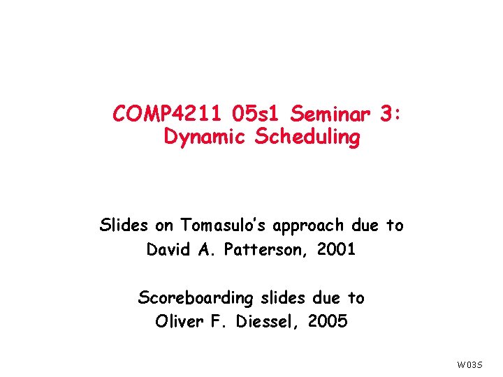 COMP 4211 05 s 1 Seminar 3: Dynamic Scheduling Slides on Tomasulo’s approach due
