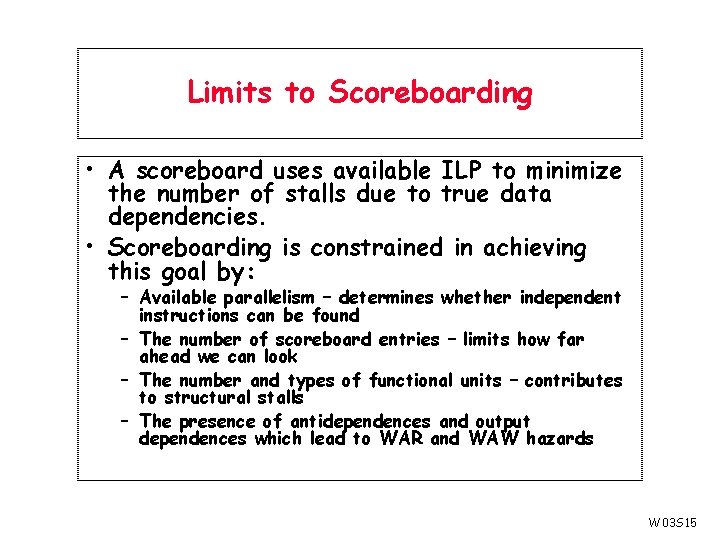Limits to Scoreboarding • A scoreboard uses available ILP to minimize the number of