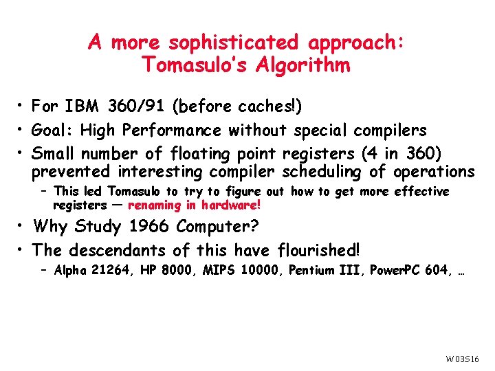 A more sophisticated approach: Tomasulo’s Algorithm • For IBM 360/91 (before caches!) • Goal: