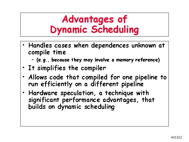 Advantages of Dynamic Scheduling • Handles cases when dependences unknown at compile time –