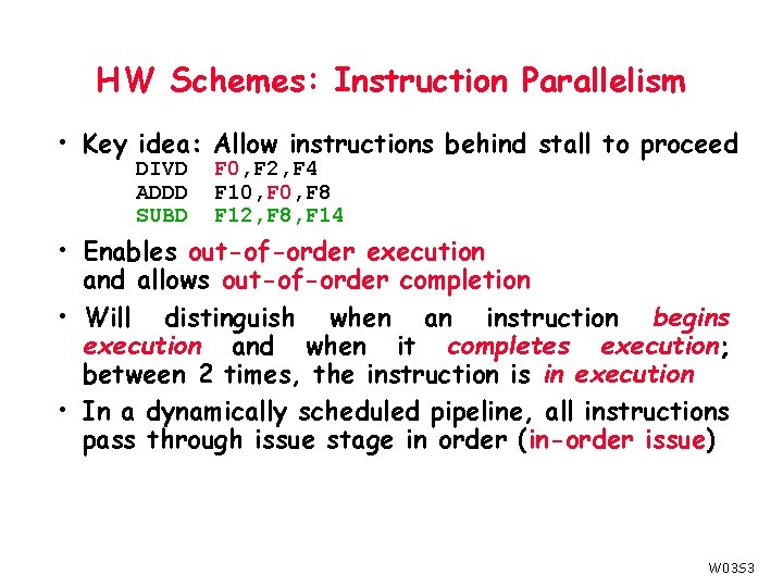 HW Schemes: Instruction Parallelism • Key idea: Allow instructions behind stall to proceed DIVD