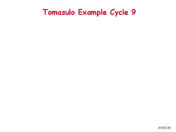 Tomasulo Example Cycle 9 W 03 S 30 