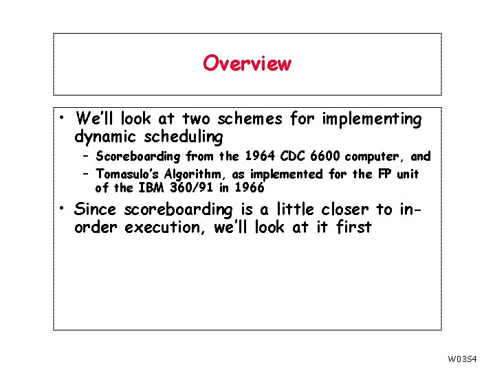 Overview • We’ll look at two schemes for implementing dynamic scheduling – Scoreboarding from