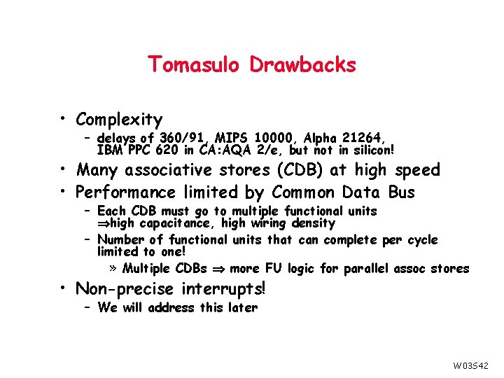 Tomasulo Drawbacks • Complexity – delays of 360/91, MIPS 10000, Alpha 21264, IBM PPC