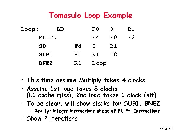 Tomasulo Loop Example Loop: LD MULTD SD SUBI BNEZ F 4 R 1 F