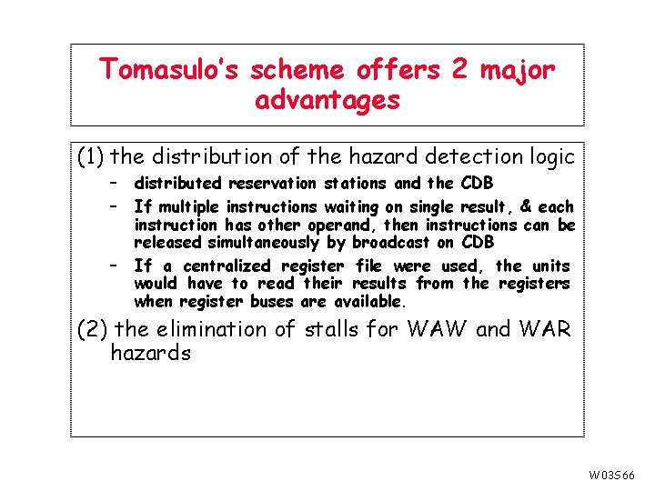 Tomasulo’s scheme offers 2 major advantages (1) the distribution of the hazard detection logic