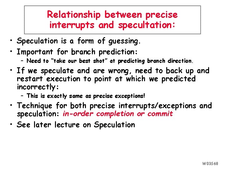 Relationship between precise interrupts and specultation: • Speculation is a form of guessing. •