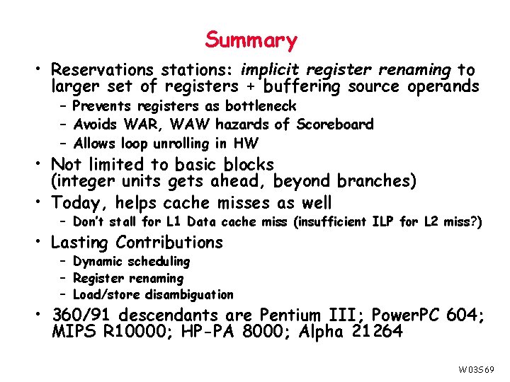 Summary • Reservations stations: implicit register renaming to larger set of registers + buffering