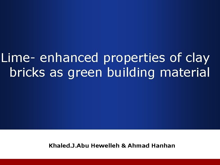 Company LOGO Lime- enhanced properties of clay bricks as green building material Khaled. J.