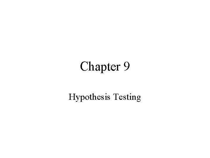 Chapter 9 Hypothesis Testing 