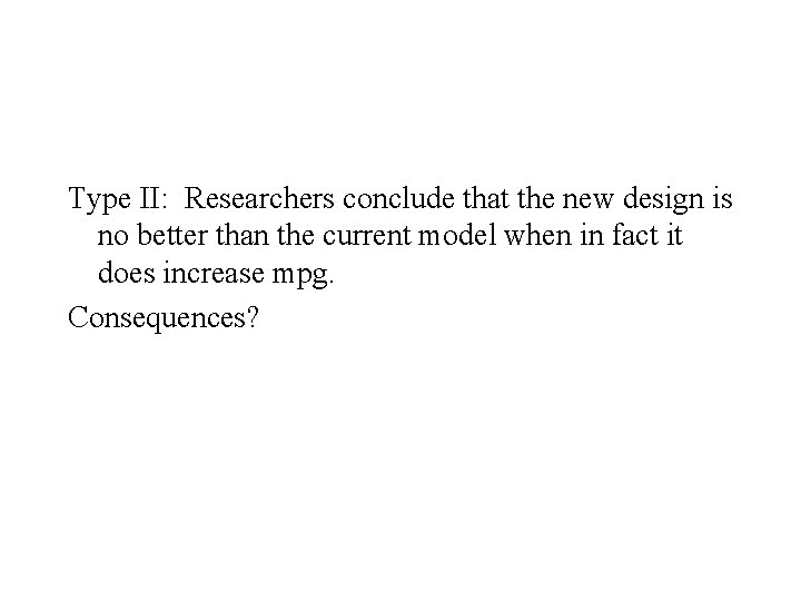 Type II: Researchers conclude that the new design is no better than the current