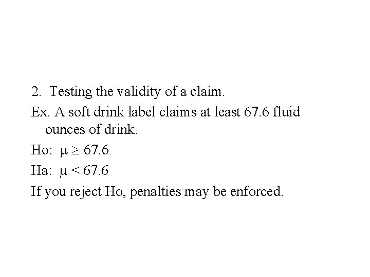 2. Testing the validity of a claim. Ex. A soft drink label claims at