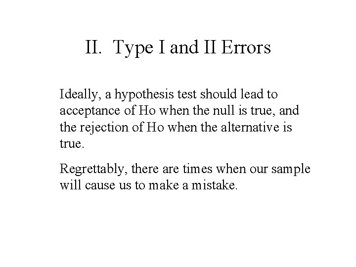 II. Type I and II Errors Ideally, a hypothesis test should lead to acceptance