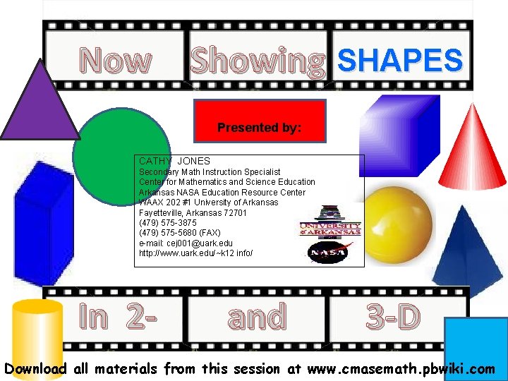 Now Showing SHAPES Presented by: CATHY JONES Secondary Math Instruction Specialist Center for Mathematics