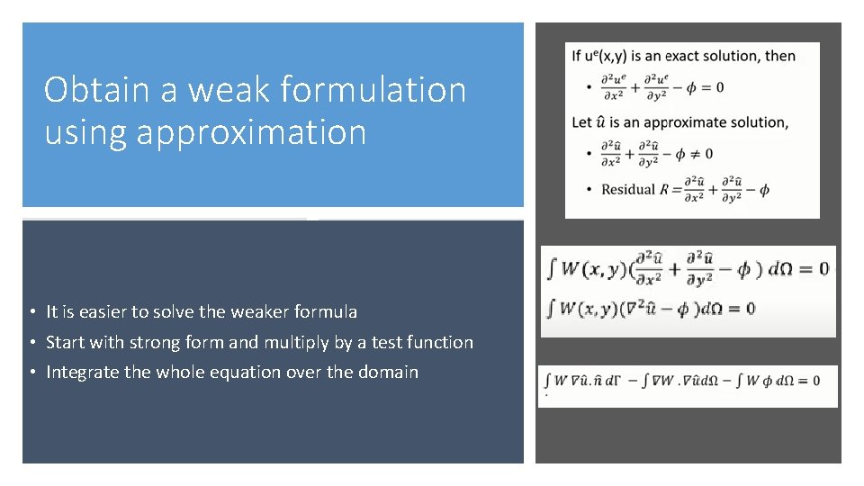 Obtain a weak formulation using approximation • It is easier to solve the weaker