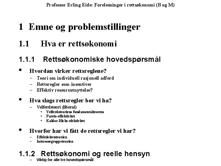 Professor Erling Eide: Forelesninger i rettsøkonomi (B og M) 1 Emne og problemstillinger 1.