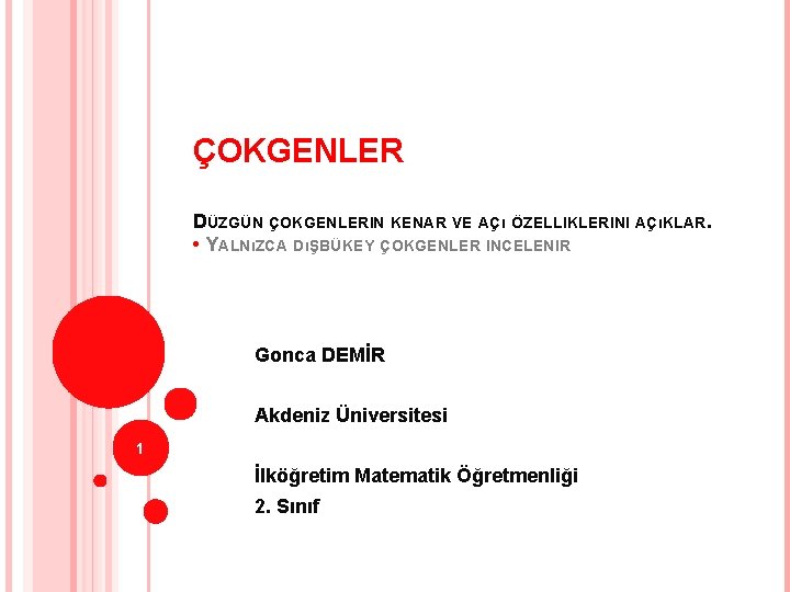 ÇOKGENLER DÜZGÜN ÇOKGENLERIN KENAR VE AÇı ÖZELLIKLERINI AÇıKLAR. • YALNıZCA DıŞBÜKEY ÇOKGENLER INCELENIR Gonca