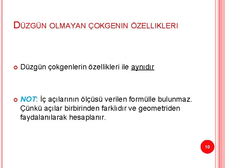 DÜZGÜN OLMAYAN ÇOKGENIN ÖZELLIKLERI Düzgün çokgenlerin özellikleri ile aynıdır NOT: İç açılarının ölçüsü verilen