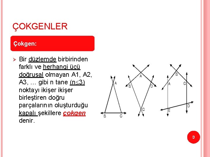 ÇOKGENLER Çokgen: Ø Bir düzlemde birbirinden farklı ve herhangi üçü doğrusal olmayan A 1,