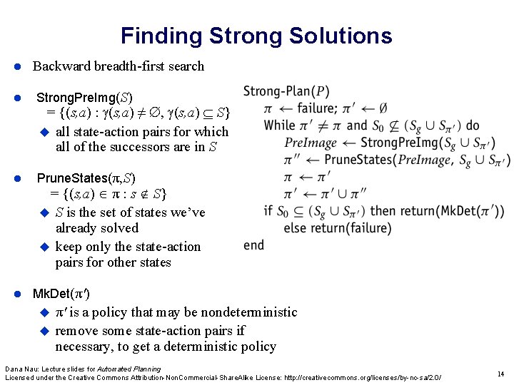 Finding Strong Solutions Backward breadth-first search Strong. Pre. Img(S) Prune. States(π, S) = {(s,