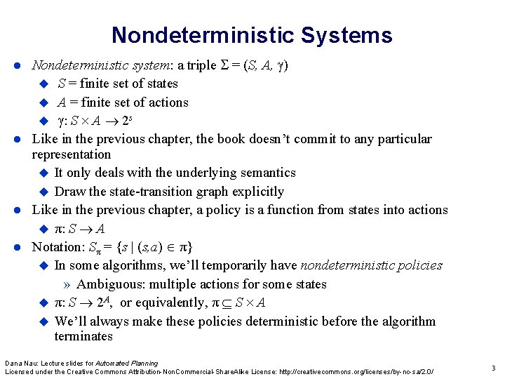 Nondeterministic Systems Nondeterministic system: a triple = (S, A, ) S = finite set