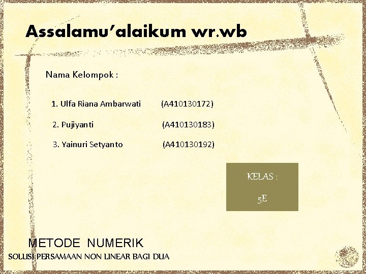 Assalamu’alaikum wr. wb Nama Kelompok : 1. Ulfa Riana Ambarwati (A 410130172) 2. Pujiyanti