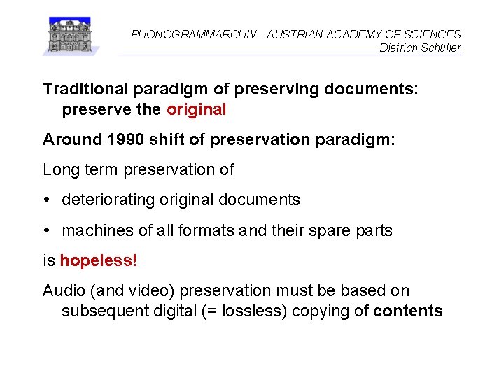 PHONOGRAMMARCHIV - AUSTRIAN ACADEMY OF SCIENCES Dietrich Schüller Traditional paradigm of preserving documents: preserve