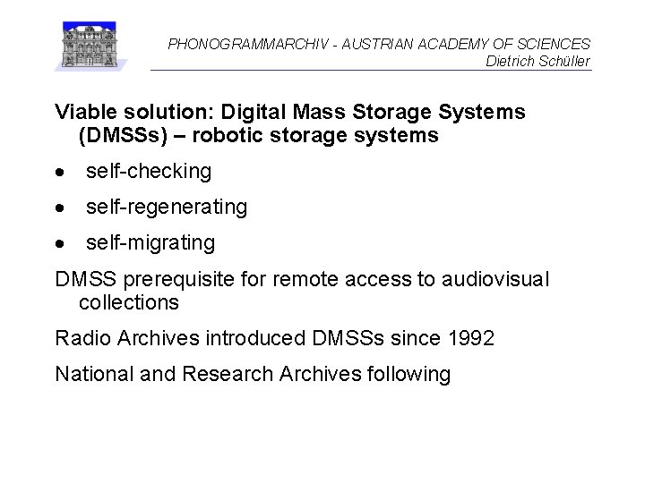 PHONOGRAMMARCHIV - AUSTRIAN ACADEMY OF SCIENCES Dietrich Schüller Viable solution: Digital Mass Storage Systems