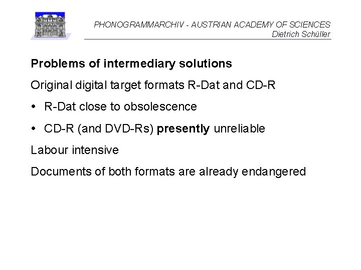 PHONOGRAMMARCHIV - AUSTRIAN ACADEMY OF SCIENCES Dietrich Schüller Problems of intermediary solutions Original digital