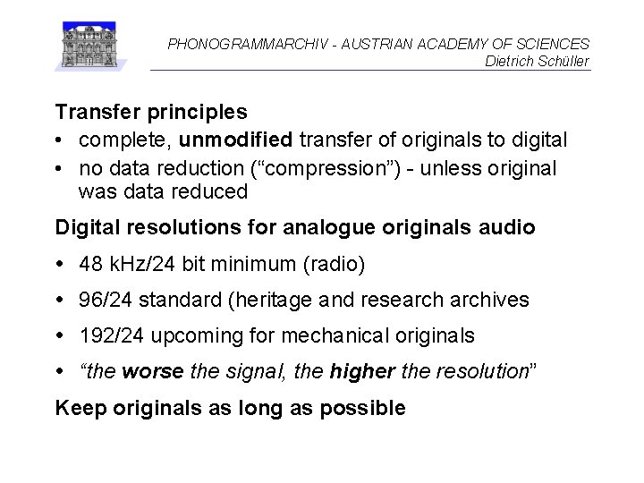 PHONOGRAMMARCHIV - AUSTRIAN ACADEMY OF SCIENCES Dietrich Schüller Transfer principles • complete, unmodified transfer