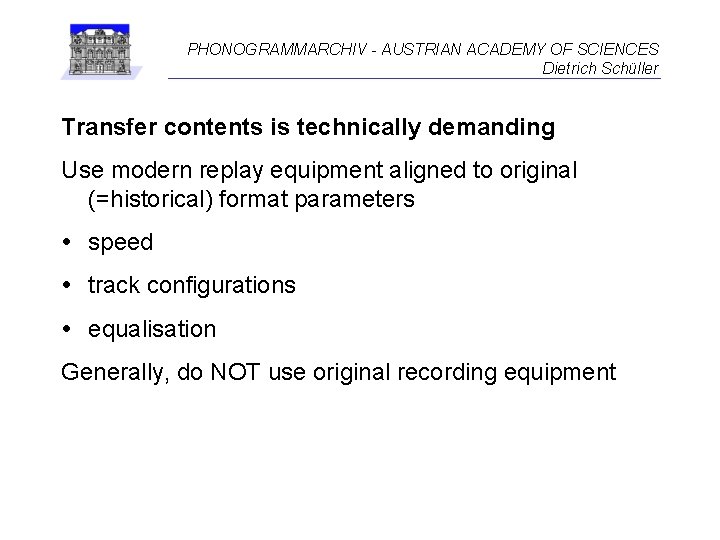 PHONOGRAMMARCHIV - AUSTRIAN ACADEMY OF SCIENCES Dietrich Schüller Transfer contents is technically demanding Use