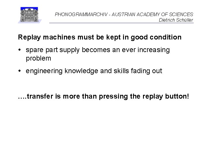 PHONOGRAMMARCHIV - AUSTRIAN ACADEMY OF SCIENCES Dietrich Schüller Replay machines must be kept in