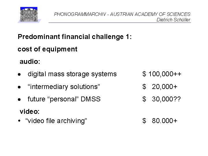 PHONOGRAMMARCHIV - AUSTRIAN ACADEMY OF SCIENCES Dietrich Schüller Predominant financial challenge 1: cost of