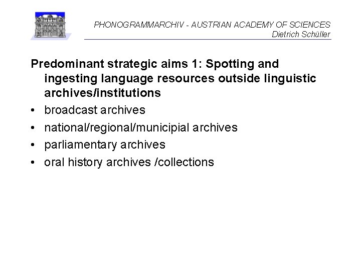PHONOGRAMMARCHIV - AUSTRIAN ACADEMY OF SCIENCES Dietrich Schüller Predominant strategic aims 1: Spotting and