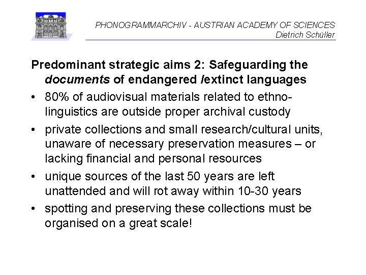 PHONOGRAMMARCHIV - AUSTRIAN ACADEMY OF SCIENCES Dietrich Schüller Predominant strategic aims 2: Safeguarding the