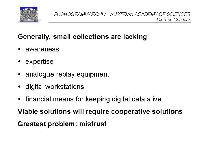 PHONOGRAMMARCHIV - AUSTRIAN ACADEMY OF SCIENCES Dietrich Schüller Generally, small collections are lacking awareness